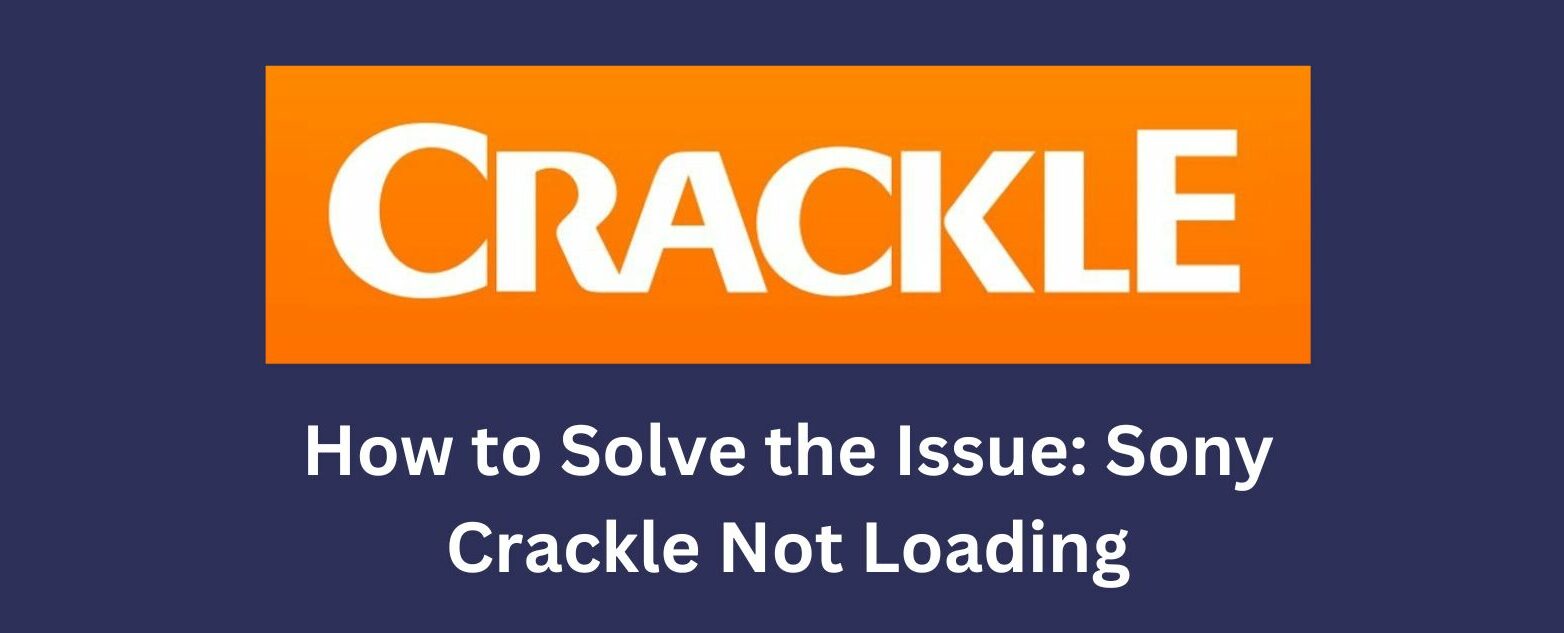How to Solve the Issue: Sony Crackle Not Loading
