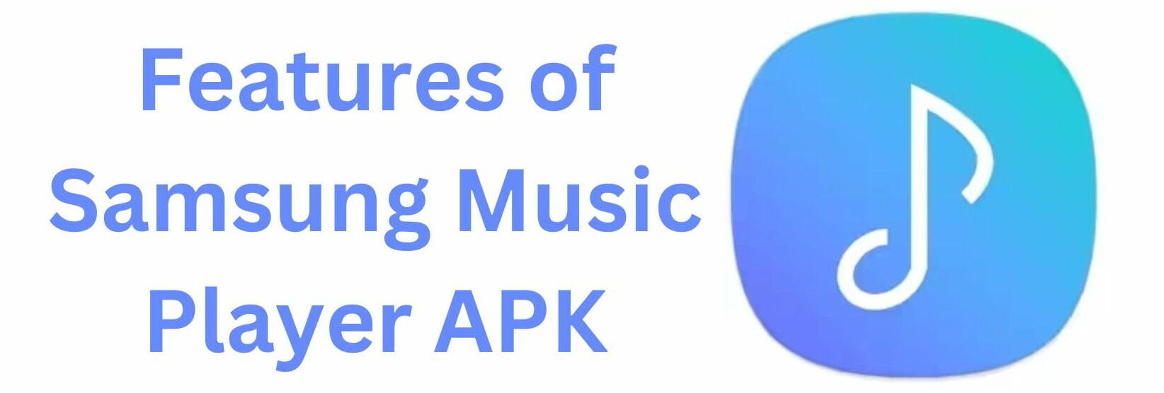Features of Samsung Music Player APK