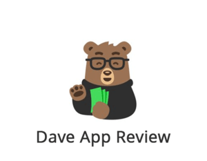 Dave App Reviews: Get The Expert Opinion Now